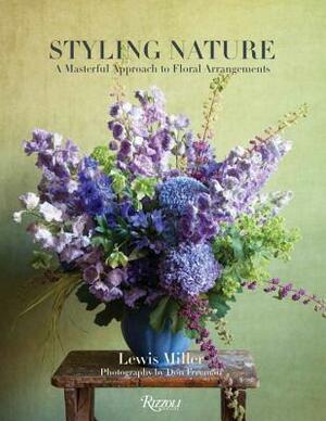 Styling Nature: A Masterful Approach to Floral Arrangements by Don Freeman, Lewis Miller, Nina Garcia