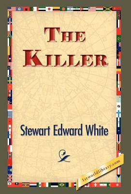 The Killer by Stewart Edward White