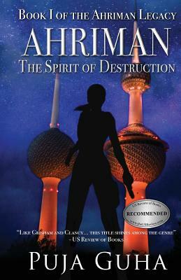 Ahriman: The Spirit of Destruction: A Middle East Political Conspiracy and Espionage Thriller by Puja Guha