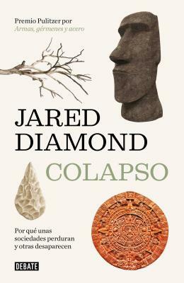 Colapso: Por Qué Unas Sociedades Perduran Y Otras Desaparecen / Collapse: How Societies Choose to Fail or Succeed = Collapse by Jared Diamond