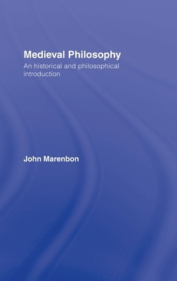 Medieval Philosophy: An Historical and Philosophical Introduction by John Marenbon