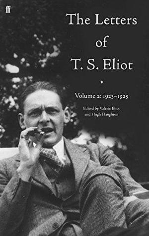 The Letters of T.S. Eliot: 1923-1925 by John Haffenden, Hugh Haughton, Valerie Eliot