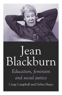 Jean Blackburn: Education, Feminism and Social Justice by Craig Campbell, Debra Hayes