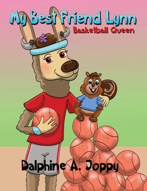 My Best Freind Lynn Basketball Queen by Dalphine A. Joppy