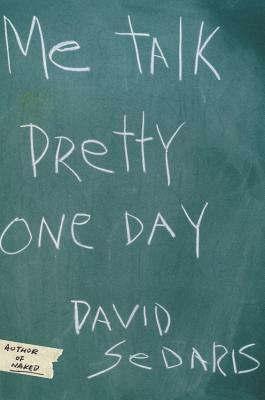 Me Talk Pretty One Day by David Sedaris