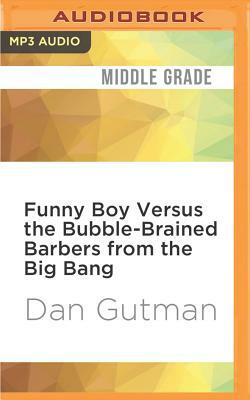 Funny Boy Versus the Bubble-Brained Barbers from the Big Bang by Dan Gutman