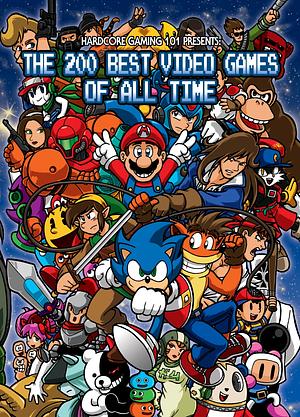 Hardcore Gaming 101 Presents: The 200 Best Games of All Time by Chris Rasa, Kurt Kalata, Kurt Kalata, Sam Derboo