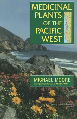 Medicinal Plants of the Pacific West by Michael Moore