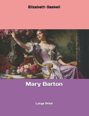 Mary Barton: Large Print by Elizabeth Gaskell