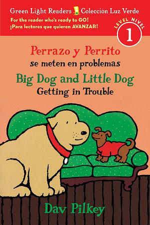 Big Dog & Little Dog Getting in Trouble/Perrazo y Perrito se meten en problemas: Bilingual English-Spanish by Dav Pilkey, Dav Pilkey