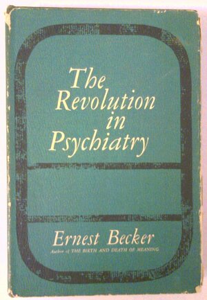 Revolution in Psychiatry by Ernest Becker
