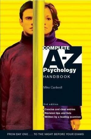 Complete A-Z Psychology Handbook by Mike Cardwell