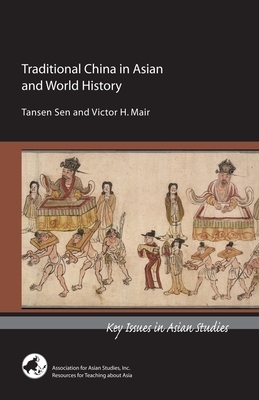 Traditional China in Asian and World History by Tansen Sen and Victor H. Mair, Tansen Sen, Victor Mair