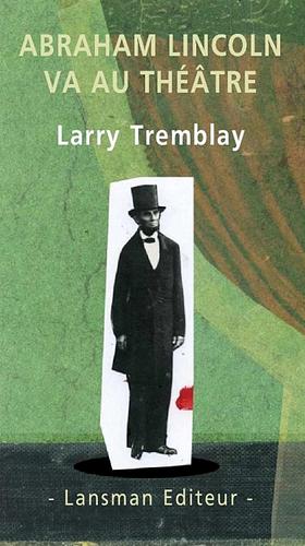 Abraham Lincoln va au théâtre by Larry Tremblay