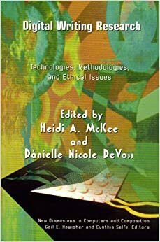 Digital Writing Research: Technologies, Methodologies, and Ethical Issues by Heidi A. McKee, Danielle Nicole DeVoss