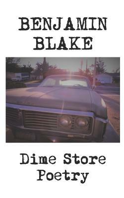 Dime Store Poetry by Benjamin Blake