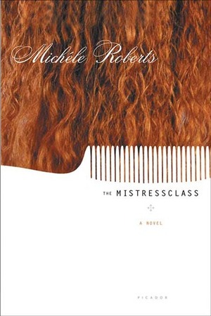 The Mistressclass by Michèle Roberts