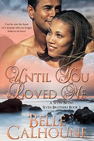 Until You Loved Me by Belle Calhoune