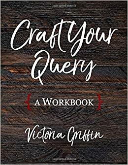 Craft Your Query: A Workbook by Victoria Griffin