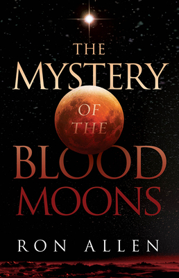 The Mystery of the Blood Moons by Ron Allen