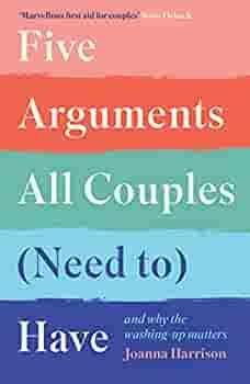 Five Arguments All Couples (Need To) Have: And Why the Washing Up Matters by Joanna Harrison