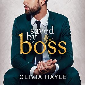 Saved by the Boss by Olivia Hayle