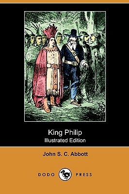 King Philip (Illustrated Edition) (Dodo Press) by John Stevens Cabot Abbott