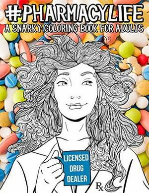 Pharmacy Life: A Snarky Coloring Book for Adults: A Funny Adult Coloring Book for Pharmacists, Pharmacy Technicians, and Pharmacy Assistants by Papeterie Bleu