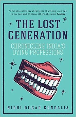 The Lost Generation: Chronicling India's Dying Professions by Nidhi Dugar Kundalia