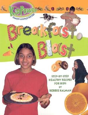 Breakfast Blast by Bobbie Kalman