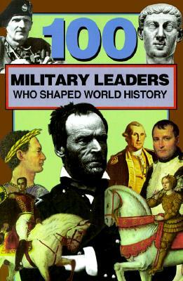 100 Military Leaders Who Shaped World History by Samuel Willard Crompton