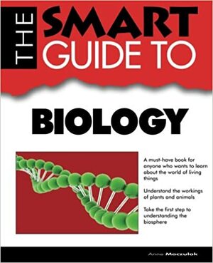 The Smart Guide to Biology by Anne E. Maczulak