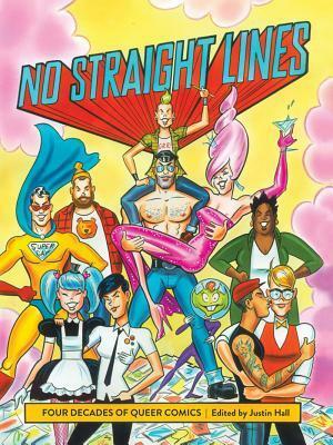 No Straight Lines: Four Decades Of Queer Comics by Justin Hall