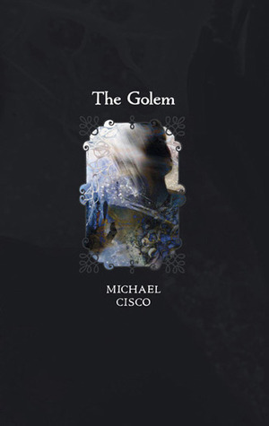 The Golem by Michael Cisco