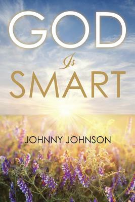 God Is Smart by Johnny Johnson