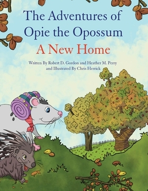 The Adventures of Opie the Opossum - A New Home by Robert Gordon