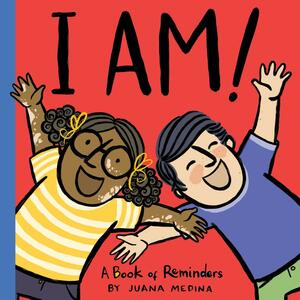I AM!: A Book of Reminders by Juana Medina
