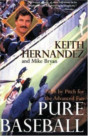 Pure Baseball: Pitch by Pitch for the Advanced Fan by Mike Bryan, Keith Hernandez