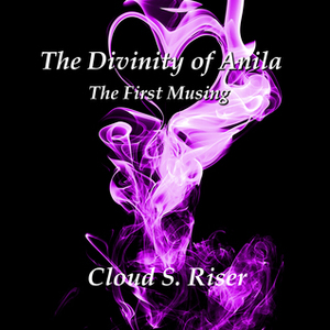 The Divinity of Anila by Cloud S. Riser