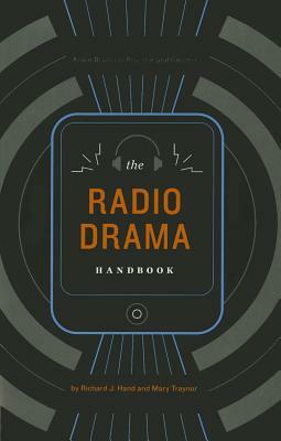 The Radio Drama Handbook by Mary Traynor, Richard J. Hand