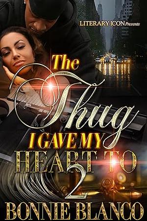 The Thug I Gave My Heart To 2 by Bonnie Blanco