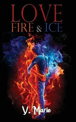 Love, Fire & Ice by V. Marie