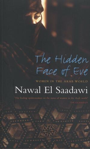 The Hidden Face of Eve: Women in the Arab World by Nawal El Saadawi
