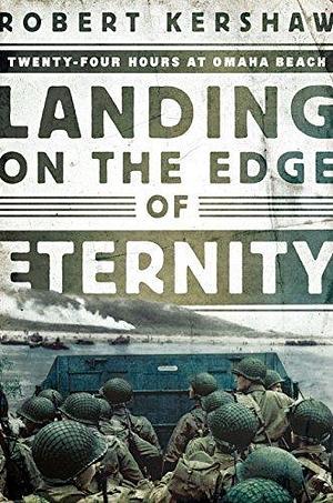 Landing on the Edge of Eternity by Robert Kershaw, Robert Kershaw