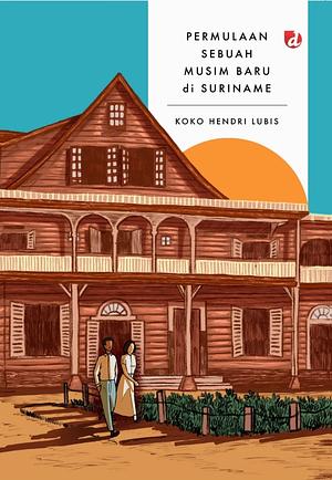 Permulaan Sebuah Musim Baru di Suriname by Koko Hendri Lubis