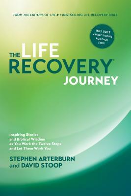 The Life Recovery Journey: Inspiring Stories and Biblical Wisdom as You Work the Twelve Steps and Let Them Work You by David Stoop, Stephen Arterburn