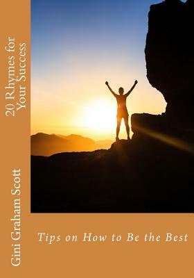 20 Rhymes for Your Success: Tips on How to Be the Best by Gini Graham Scott