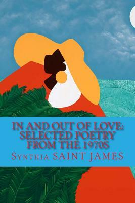 In and Out of Love: Selected Poetry from the 1970s by Synthia Saint James