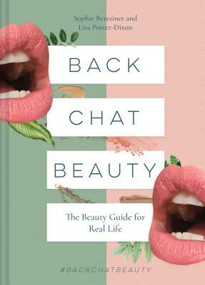 Back Chat Beauty: The Beauty Guide for Real Life by Sophie Beresiner, Lisa Potter-Dixon