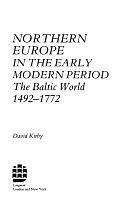 Northern Europe in the Early Modern Period: The Baltic World, 1492-1772 by D. G. Kirby